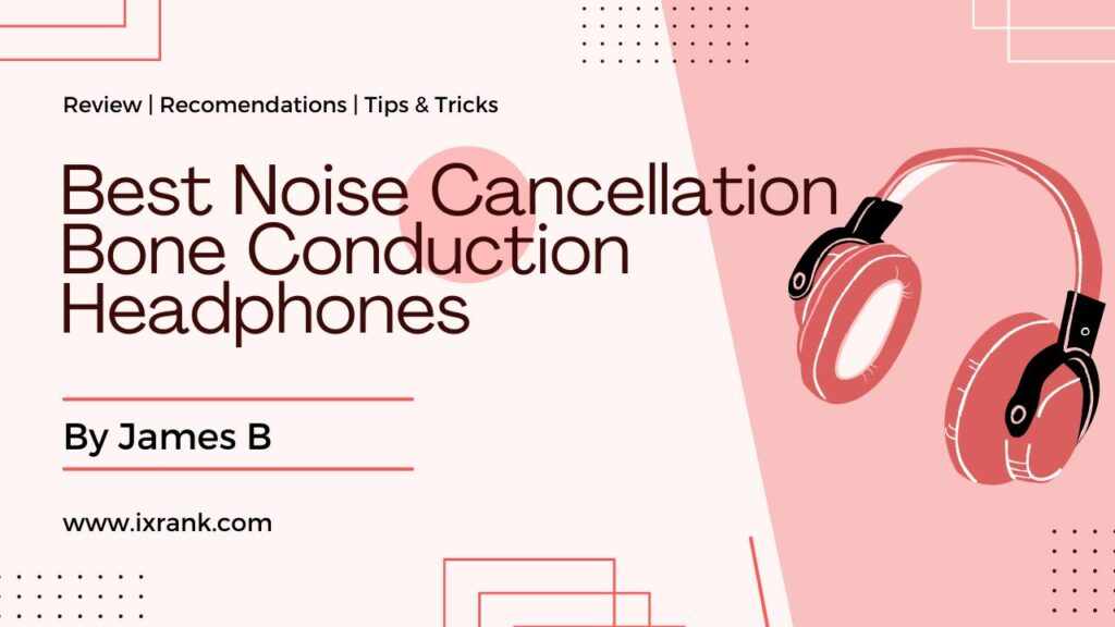 Best Noise Cancellation Bone Conduction Headphones
