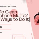 How To Clean Headphone Muffs